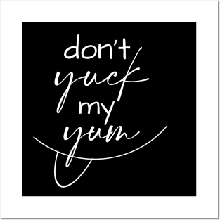 Don't Yuck My Yum Posters and Art